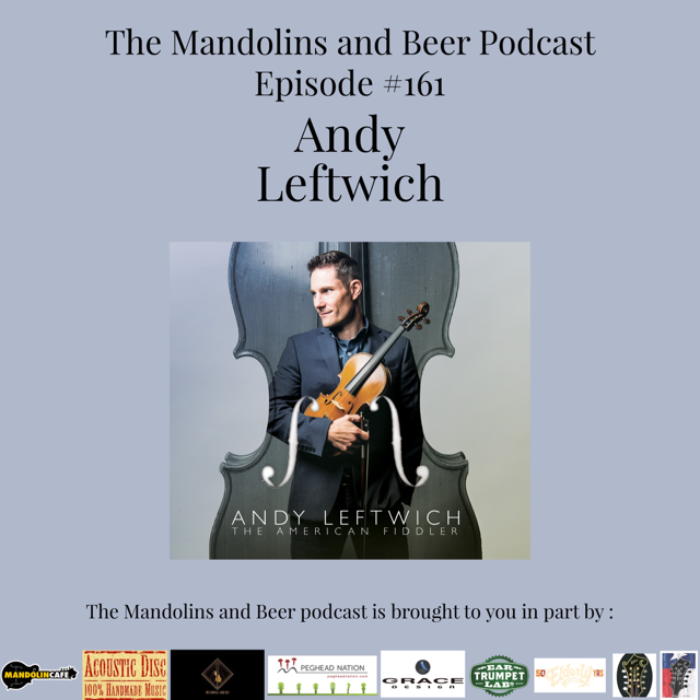 The Mandolins and Beer Podcast 161 Andy Leftwich returns with The