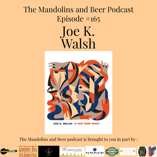 The Mandolins and Beer Podcast 165 Joe K Walsh “If Not Now, Who
